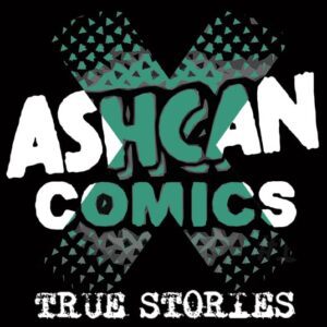 Ashcan Comics Issue 10: True Stories